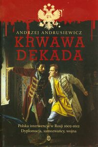 Krwawa dekada Polska interwencja w Rosji - Andrzej Andrusiewicz - książka
