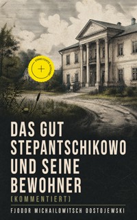 Das Gut Stepantschikowo und seine Bewohner (Kommentiert) - Fjodor Michailowitsch Dostojewski - ebook
