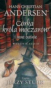 Córka króla moczarów i inne baśnie - Hans Christian Andersen - audiobook