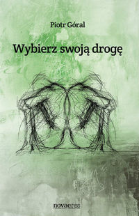 Wybierz swoją drogę - Piotr Góral - książka