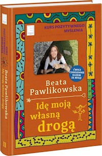 Kurs pozytywnego myślenia Idę moją własną drogą - Beata Pawlikowska - książka