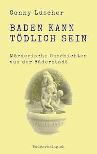 Baden kann tödlich sein - Conny Lüscher - ebook