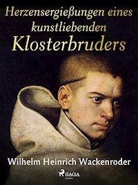 Herzensergießungen eines kunstliebenden Klosterbruders - Wilhelm Heinrich Wackenroder - ebook