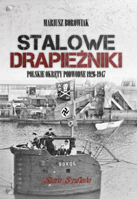 Stalowe drapieżniki. Polskie okręty podwodne 1926-1947 - Borowiak Mariusz - książka