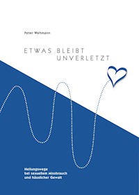 Etwas bleibt unverletzt - Peter Wehmann - ebook