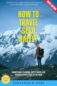 How to Travel Solo Safely: - Jonathan K. Hari - ebook