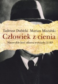 Człowiek z cienia - Tadeusz Dubicki, Marian Miszalski - książka