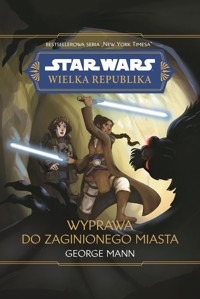 Star Wars Wielka Republika. Wyprawa do zaginionego miasta - Mann George - książka