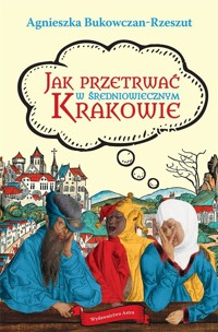 Jak przetrwać w średniowiecznym Krakowie - Bukowczan-Rzeszut Agnieszka - książka