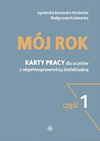 Mój rok Część 1 Karty pracy dla uczniów z niepełnosprawnością intelektualną - Borowska-Kociemba Agnieszka, Krukowska Małgorzata - książka