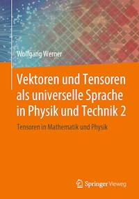 Vektoren und Tensoren als universelle Sprache in Physik und Technik 2 - Wolfgang Werner - ebook