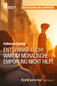 Entspannt Euch! Warum moralische Empörung nicht hilft - Katharina Ceming - ebook