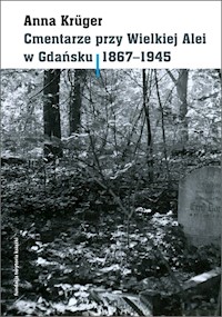 Cmentarze przy Wielkiej Alei w Gdańsku 1867 - 1945 - Kruger Anna - książka