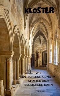 Kloster - wie Entschleunigung im Kloster dich bereichern kann - Tobias Hopfmüller - ebook