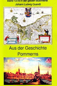 Aus der frühen Geschichte Pommerns - die Pomoranen, Liutizen und Obodriten - der 30kährige Krieg - Stralsund 1678 - Johann Ludwig Quandt - ebook