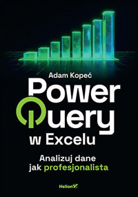 Power Query w Excelu. Analizuj dane jak profesjonalista - Adam Kopeć - książka