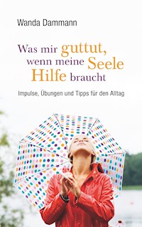 Was mir guttut, wenn meine Seele Hilfe braucht - Wanda Dammann - ebook