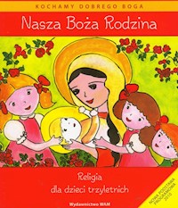 Nasza Boża rodzina Religia dla dzieci trzyletnich z płytą CD - Czarnecka Dominika, Czarnecka Teresa, Kubik Władysław - książka