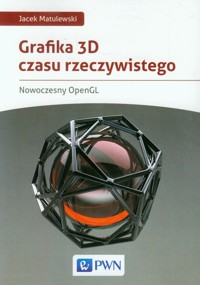 Grafika 3D czasu rzeczywistego - Matulewski Jacek - książka