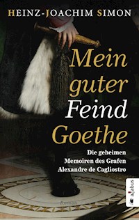 Mein guter Feind Goethe. Die geheimen Memoiren des Grafen Alexandre de Cagliostro - Heinz-Joachim Simon - ebook