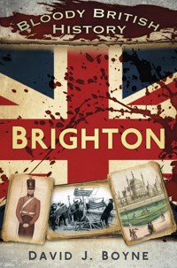 Bloody British History: Brighton - David J. Boyne - ebook