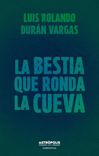 La bestia que ronda la cueva - Rolando Durán - ebook
