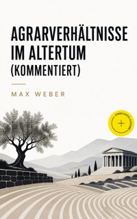 Agrarverhältnisse im Altertum (Kommentiert) - Max Weber - ebook