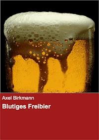 Blutiges Freibier - Axel Birkmann - ebook