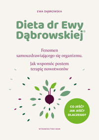 Dieta dr Ewy Dąbrowskiej®. Fenomen samouzdrawiającego się organizmu. Jak wspomóc postem terapię nowotworów - Ewa Dąbrowska - książka