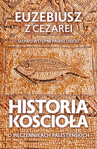 Historia Kościoła. O męczennikach palestyńskich - Euzebiusz z Cezarei - ebook + książka