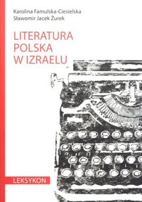 Literatura polska w Izraelu. Leksykon - Sławomir Jacek Żurek, Karolina Famulska-Ciesielska - książka