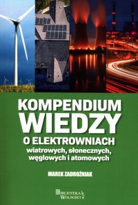 Kompendium wiedzy o elektrowniach wiatrowych słonecznych węglowych i atomowych - Zadrożniak Marek - książka