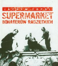 Supermarket bohaterów radzieckich - Topol Jachym - książka