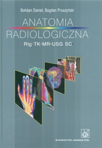 Anatomia radiologiczna Rtg TK MR USG S.C. - Daniel Bohdan, Pruszyński Bogdan - książka