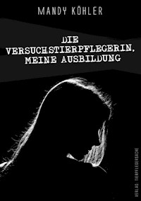 Die Versuchstierpflegerin 1, meine Ausbildung - Mandy Köhler - ebook