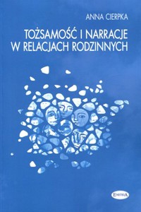 Tożsamość i narracje w relacjach rodzinnych - Anna Cierpka - książka