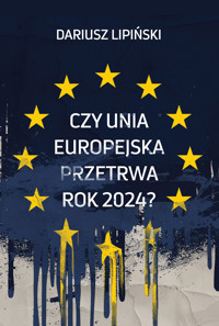 Czy Unia Europejska przetrwa rok 2024?” - Dariusz Lipiński - ebook + książka