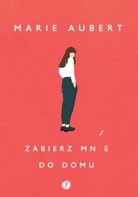 Zabierz mnie do domu - Marie Aubert - ebook + książka