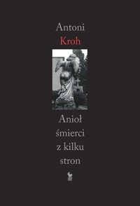 Anioł śmierci z kilku stron - Antoni Kroh - ebook + książka