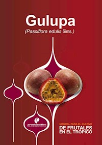 Manual para el cultivo de frutales en el trópico. Gulupa - Yaneth Jiménez - ebook