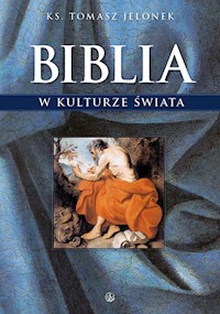 Biblia w kulturze świata - ks. Tomasz Jelonek - ebook + książka