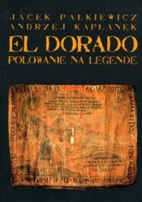 El Dorado. Polowanie na legendę - Andrzej Kapłanek, Jacek Pałkiewicz - ebook