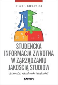 Studencka informacja zwrotna w zarządzaniu jakością studiów - Bielecki Piotr - książka