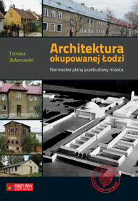Architektura okupowanej Łodzi - Bolanowski Tomasz - książka