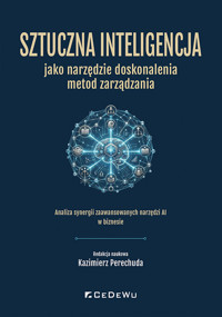 Sztuczna inteligencja jako narzędzie doskonalenia metod zarządzania - zbiorowa praca - książka
