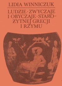 Ludzie, zwyczaje, obyczaje starożytnej Grecji i Rzymu - Winniczuk Lidia - ebook