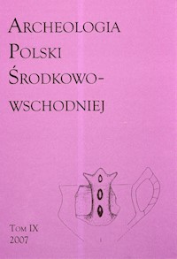 Archeologia Polski Środkowo-Wschodniej Tom 9 -  - książka