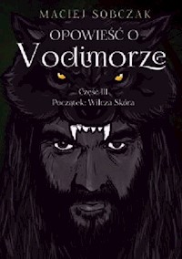 Opowieść o Vodimorze Część 3 Początek: Wilcza Skóra - Sobczak Maciej - książka