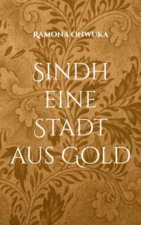 Sindh eine Stadt aus Gold - Ramona Onwuka - ebook