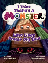 I Think There's a Monster Who Lives Under My Bed - Stacey McNeil - ebook